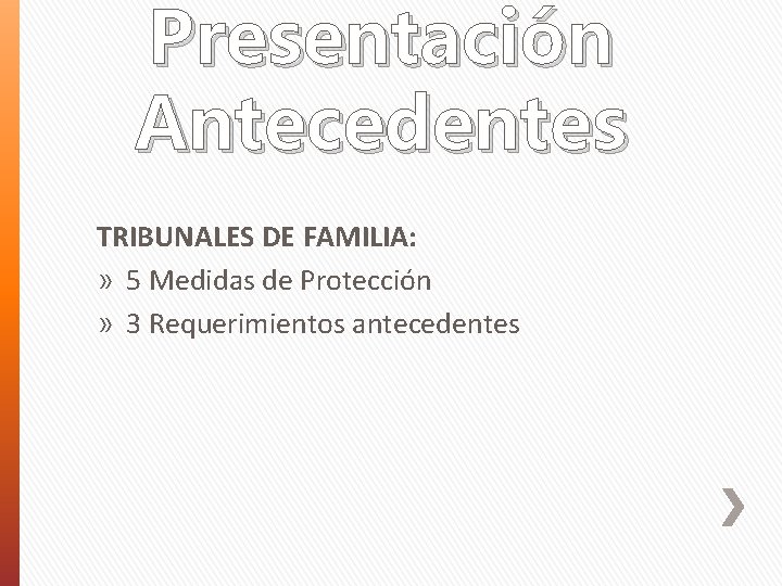 Presentación Antecedentes TRIBUNALES DE FAMILIA: » 5 Medidas de Protección » 3 Requerimientos antecedentes