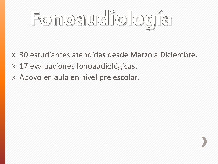 Fonoaudiología » 30 estudiantes atendidas desde Marzo a Diciembre. » 17 evaluaciones fonoaudiológicas. »