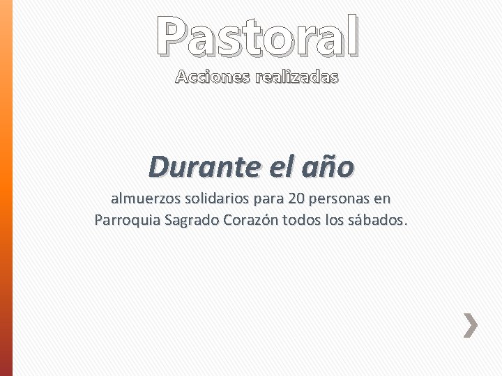 Pastoral Acciones realizadas Durante el año almuerzos solidarios para 20 personas en Parroquia Sagrado