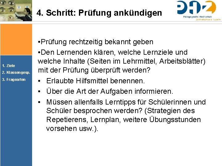 4. Schritt: Prüfung ankündigen 1. Ziele 2. Klassengesp. 3. Fragearten • Prüfung rechtzeitig bekannt 4. Schritt: Prüfung ankündigen 1. Ziele 2. Klassengesp. 3. Fragearten • Prüfung rechtzeitig bekannt