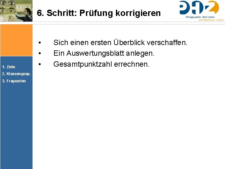 6. Schritt: Prüfung korrigieren 1. Ziele 2. Klassengesp. 3. Fragearten • • • Sich 6. Schritt: Prüfung korrigieren 1. Ziele 2. Klassengesp. 3. Fragearten • • • Sich