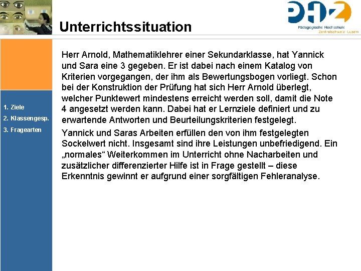 Unterrichtssituation 1. Ziele 2. Klassengesp. 3. Fragearten Herr Arnold, Mathematiklehrer einer Sekundarklasse, hat Yannick