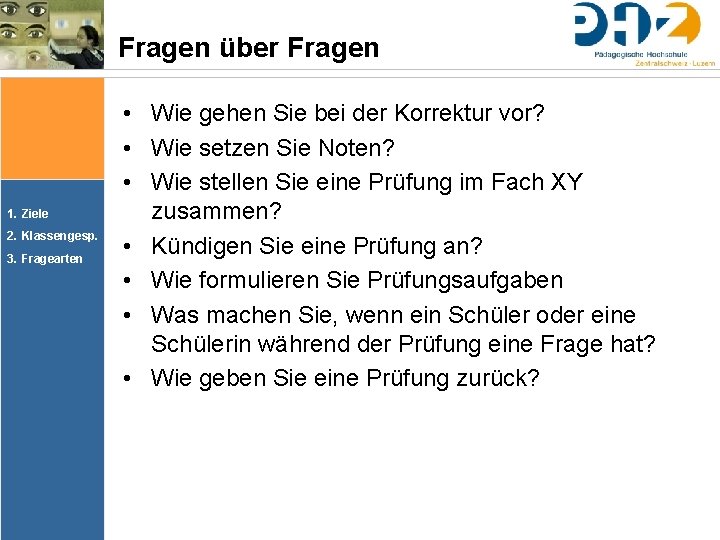 Fragen über Fragen 1. Ziele 2. Klassengesp. 3. Fragearten • Wie gehen Sie bei