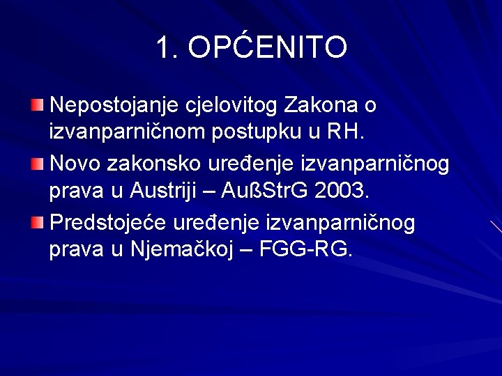 1. OPĆENITO Nepostojanje cjelovitog Zakona o izvanparničnom postupku u RH. Novo zakonsko uređenje izvanparničnog