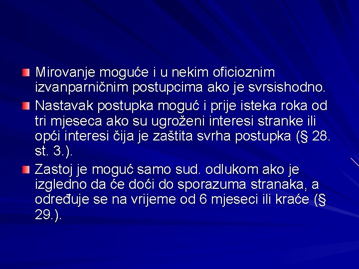Mirovanje moguće i u nekim oficioznim izvanparničnim postupcima ako je svrsishodno. Nastavak postupka moguć