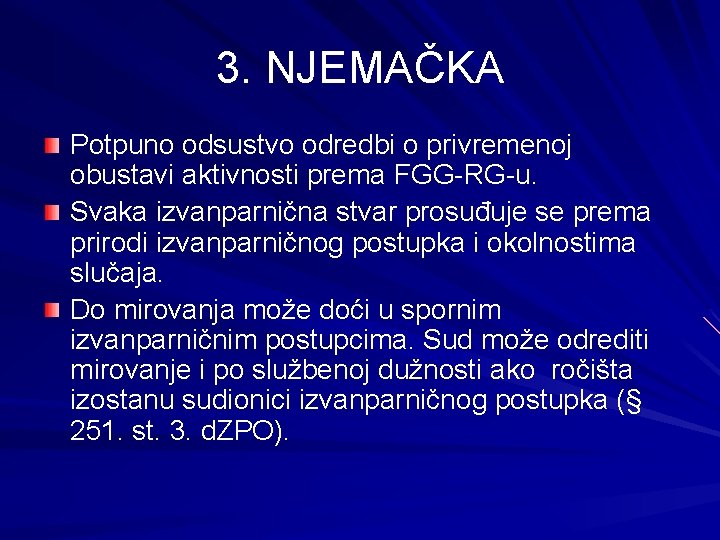 3. NJEMAČKA Potpuno odsustvo odredbi o privremenoj obustavi aktivnosti prema FGG-RG-u. Svaka izvanparnična stvar