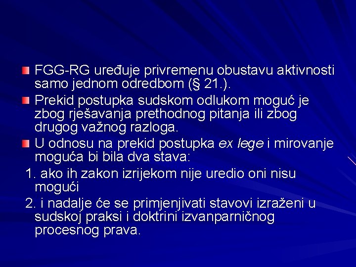 FGG-RG uređuje privremenu obustavu aktivnosti samo jednom odredbom (§ 21. ). Prekid postupka sudskom