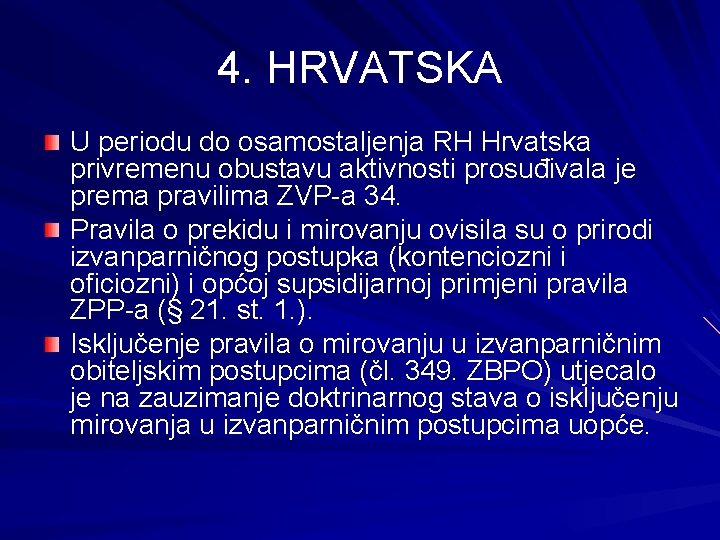 4. HRVATSKA U periodu do osamostaljenja RH Hrvatska privremenu obustavu aktivnosti prosuđivala je prema