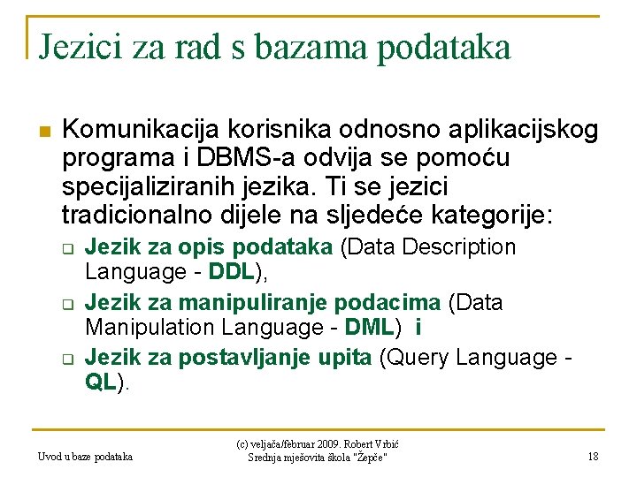 Jezici za rad s bazama podataka n Komunikacija korisnika odnosno aplikacijskog programa i DBMS-a