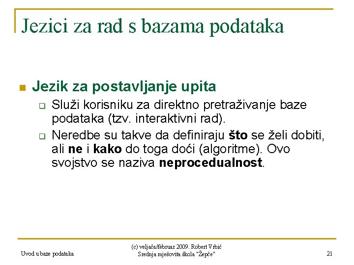 Jezici za rad s bazama podataka n Jezik za postavljanje upita q q Služi