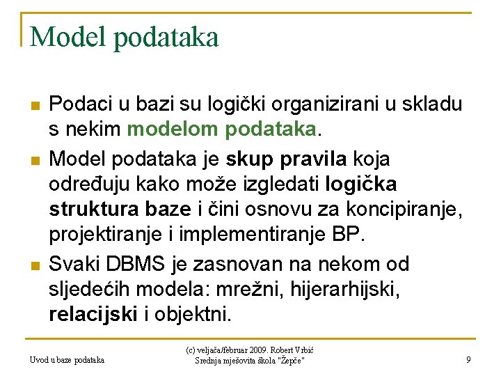 Model podataka n n n Podaci u bazi su logički organizirani u skladu s