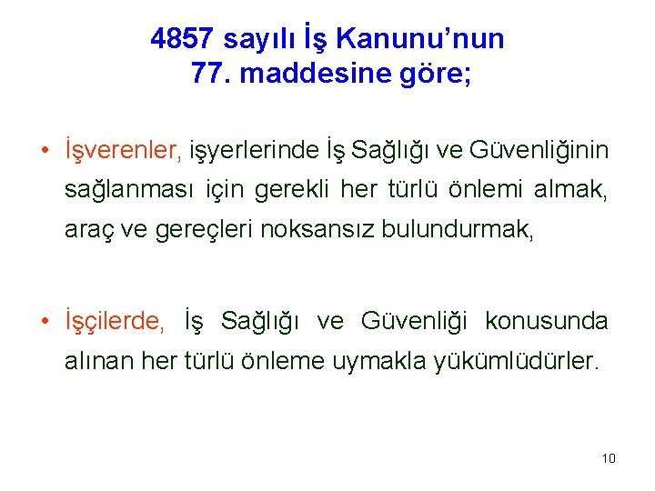 4857 sayılı İş Kanunu’nun 77. maddesine göre; • İşverenler, işyerlerinde İş Sağlığı ve Güvenliğinin