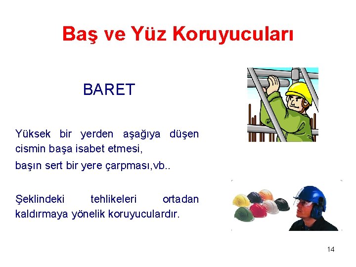Baş ve Yüz Koruyucuları BARET Yüksek bir yerden aşağıya düşen cismin başa isabet etmesi,