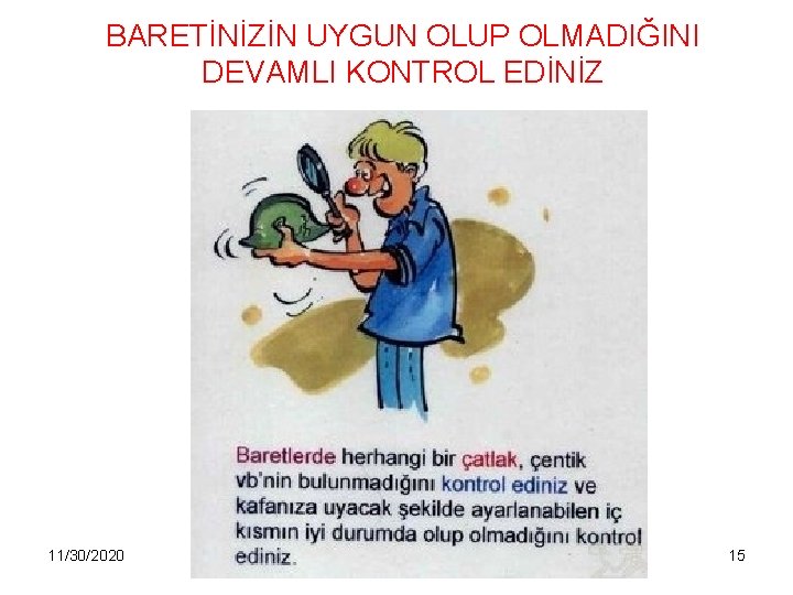 BARETİNİZİN UYGUN OLUP OLMADIĞINI DEVAMLI KONTROL EDİNİZ 11/30/2020 DETAM 15 
