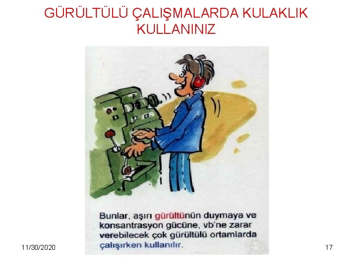 GÜRÜLTÜLÜ ÇALIŞMALARDA KULAKLIK KULLANINIZ 11/30/2020 DETAM 17 