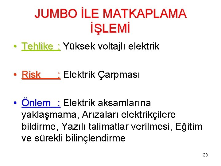 JUMBO İLE MATKAPLAMA İŞLEMİ • Tehlike : Yüksek voltajlı elektrik • Risk : Elektrik