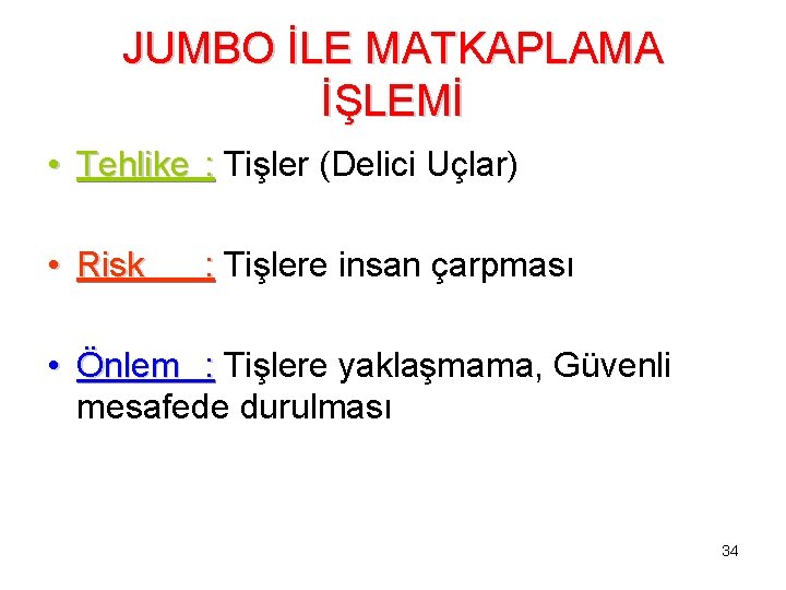 JUMBO İLE MATKAPLAMA İŞLEMİ • Tehlike : Tişler (Delici Uçlar) • Risk : Tişlere