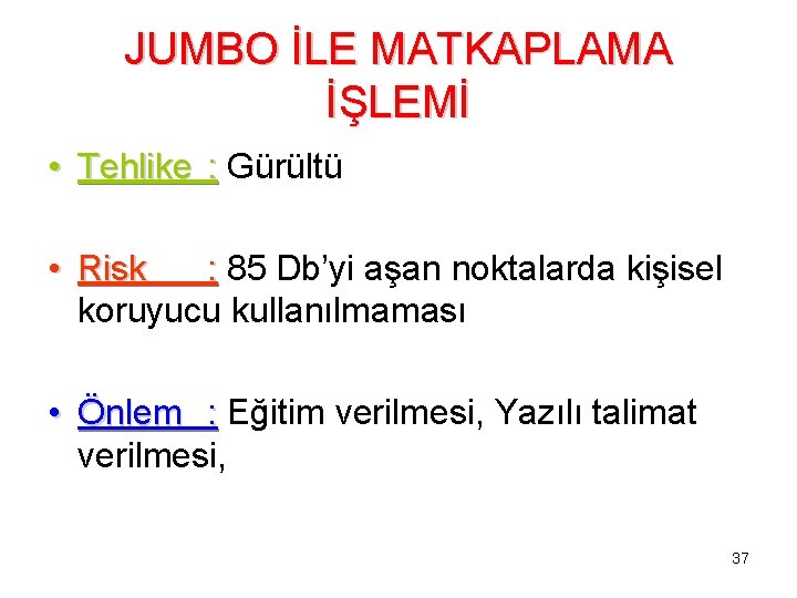 JUMBO İLE MATKAPLAMA İŞLEMİ • Tehlike : Gürültü • Risk : 85 Db’yi aşan