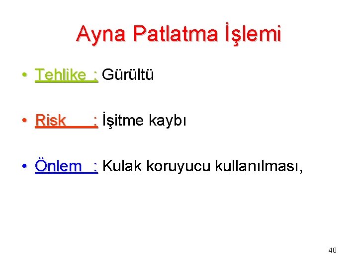 Ayna Patlatma İşlemi • Tehlike : Gürültü • Risk : İşitme kaybı • Önlem