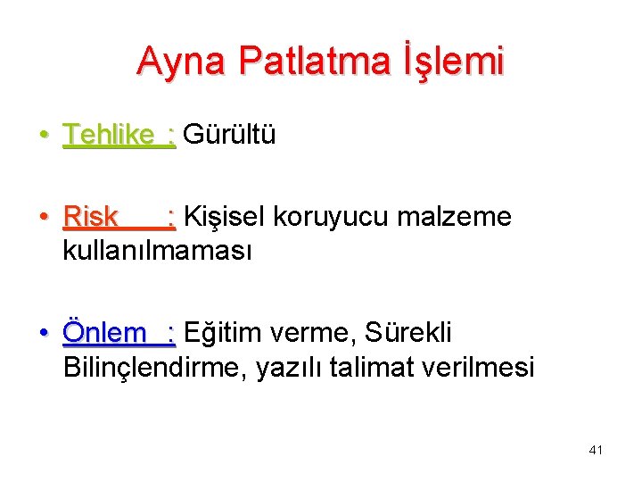 Ayna Patlatma İşlemi • Tehlike : Gürültü • Risk : Kişisel koruyucu malzeme kullanılmaması