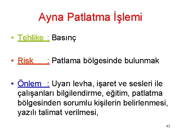 Ayna Patlatma İşlemi • Tehlike : Basınç • Risk : Patlama bölgesinde bulunmak •