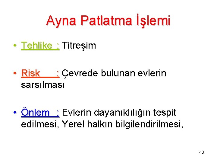 Ayna Patlatma İşlemi • Tehlike : Titreşim • Risk : Çevrede bulunan evlerin sarsılması