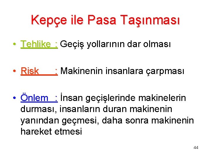 Kepçe ile Pasa Taşınması • Tehlike : Geçiş yollarının dar olması • Risk :