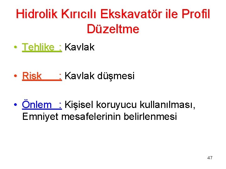 Hidrolik Kırıcılı Ekskavatör ile Profil Düzeltme • Tehlike : Kavlak • Risk : Kavlak