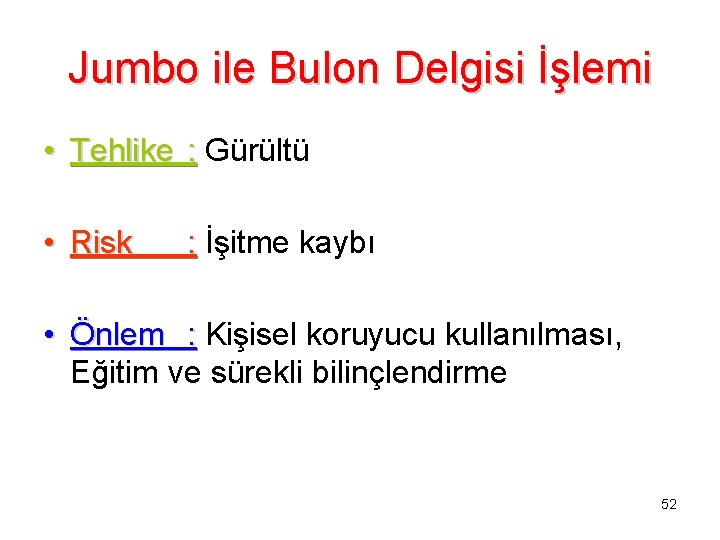 Jumbo ile Bulon Delgisi İşlemi • Tehlike : Gürültü • Risk : İşitme kaybı