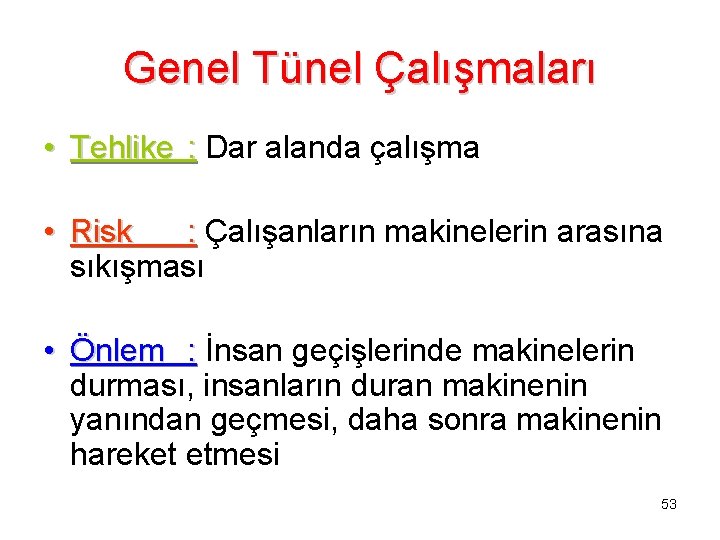 Genel Tünel Çalışmaları • Tehlike : Dar alanda çalışma • Risk : Çalışanların makinelerin