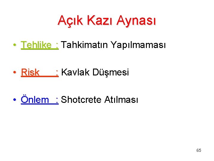 Açık Kazı Aynası • Tehlike : Tahkimatın Yapılmaması • Risk : Kavlak Düşmesi •