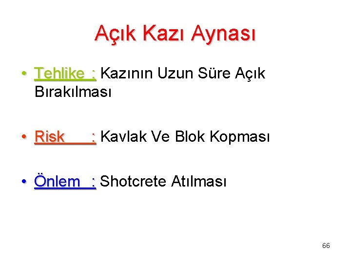 Açık Kazı Aynası • Tehlike : Kazının Uzun Süre Açık Bırakılması • Risk :