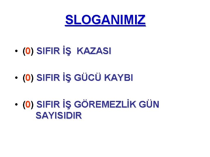 SLOGANIMIZ • (0) SIFIR İŞ KAZASI • (0) SIFIR İŞ GÜCÜ KAYBI • (0)