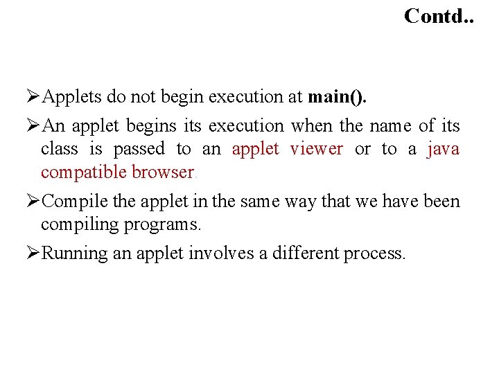 Contd. . ØApplets do not begin execution at main(). ØAn applet begins its execution Contd. . ØApplets do not begin execution at main(). ØAn applet begins its execution