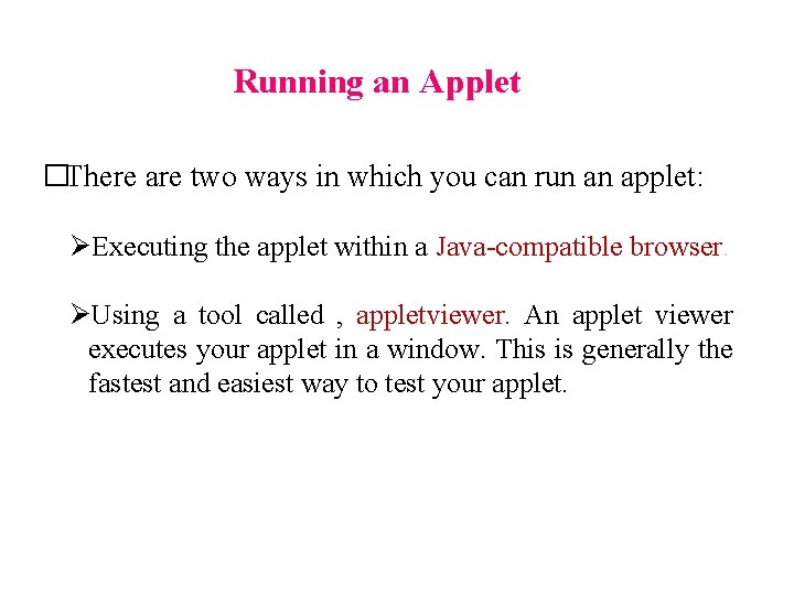 Running an Applet �There are two ways in which you can run an applet: Running an Applet �There are two ways in which you can run an applet: