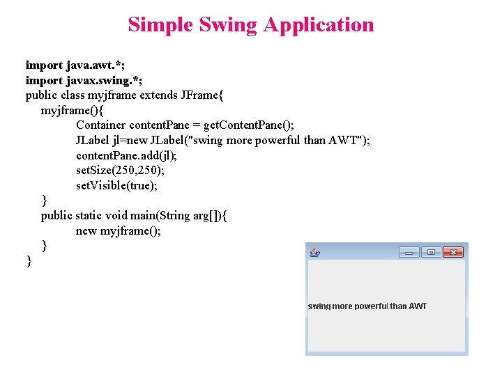 Simple Swing Application import java. awt. *; import javax. swing. *; public class myjframe Simple Swing Application import java. awt. *; import javax. swing. *; public class myjframe