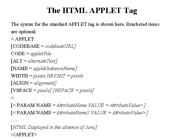 The HTML APPLET Tag The syntax for the standard APPLET tag is shown here. The HTML APPLET Tag The syntax for the standard APPLET tag is shown here.