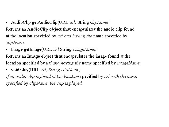 • Audio. Clip get. Audio. Clip(URL url, String clip. Name) Returns an Audio. • Audio. Clip get. Audio. Clip(URL url, String clip. Name) Returns an Audio.