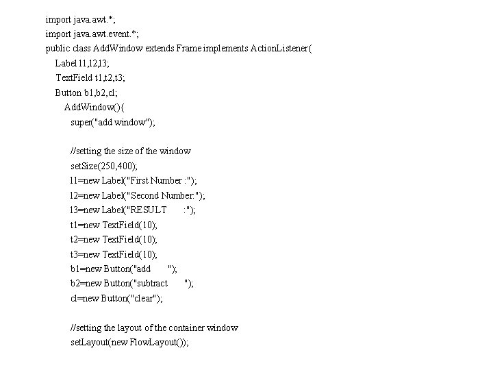 import java. awt. *; import java. awt. event. *; public class Add. Window extends import java. awt. *; import java. awt. event. *; public class Add. Window extends