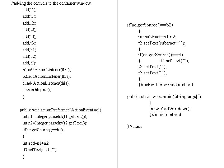 //adding the controls to the container window add(l 1); add(t 1); add(l 2); add(t //adding the controls to the container window add(l 1); add(t 1); add(l 2); add(t