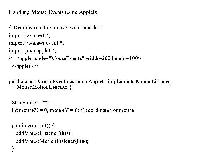 Handling Mouse Events using Applets // Demonstrate the mouse event handlers. import java. awt. Handling Mouse Events using Applets // Demonstrate the mouse event handlers. import java. awt.