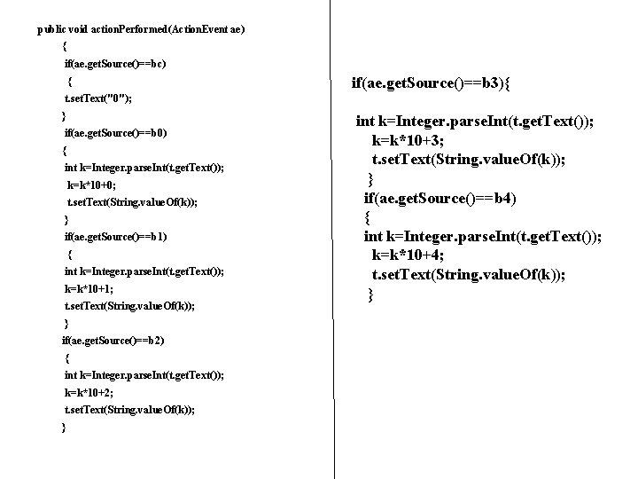 public void action. Performed(Action. Event ae) { if(ae. get. Source()==bc) { if(ae. get. Source()==b public void action. Performed(Action. Event ae) { if(ae. get. Source()==bc) { if(ae. get. Source()==b