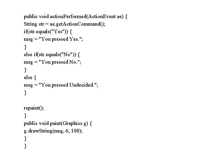 public void action. Performed(Action. Event ae) { String str = ae. get. Action. Command(); public void action. Performed(Action. Event ae) { String str = ae. get. Action. Command();