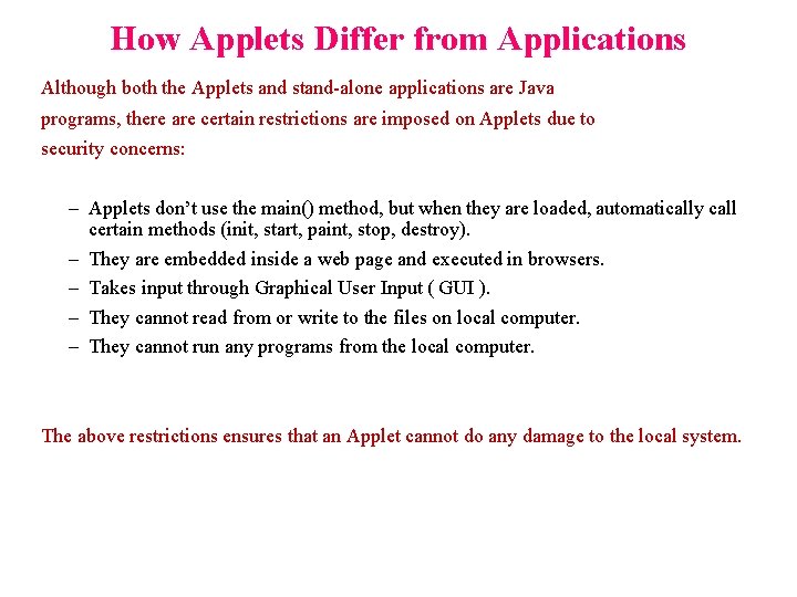 How Applets Differ from Applications Although both the Applets and stand-alone applications are Java How Applets Differ from Applications Although both the Applets and stand-alone applications are Java