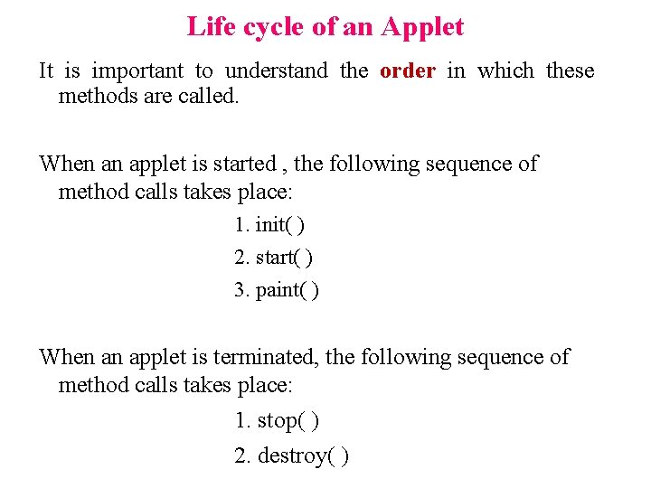 Life cycle of an Applet It is important to understand the order in which Life cycle of an Applet It is important to understand the order in which