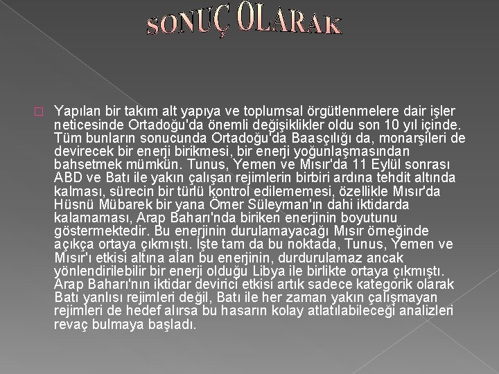 � Yapılan bir takım alt yapıya ve toplumsal örgütlenmelere dair işler neticesinde Ortadoğu'da önemli