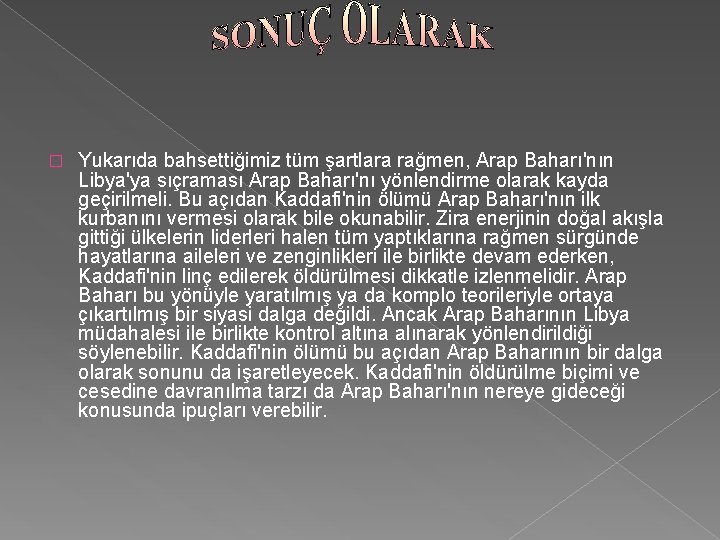 � Yukarıda bahsettiğimiz tüm şartlara rağmen, Arap Baharı'nın Libya'ya sıçraması Arap Baharı'nı yönlendirme olarak