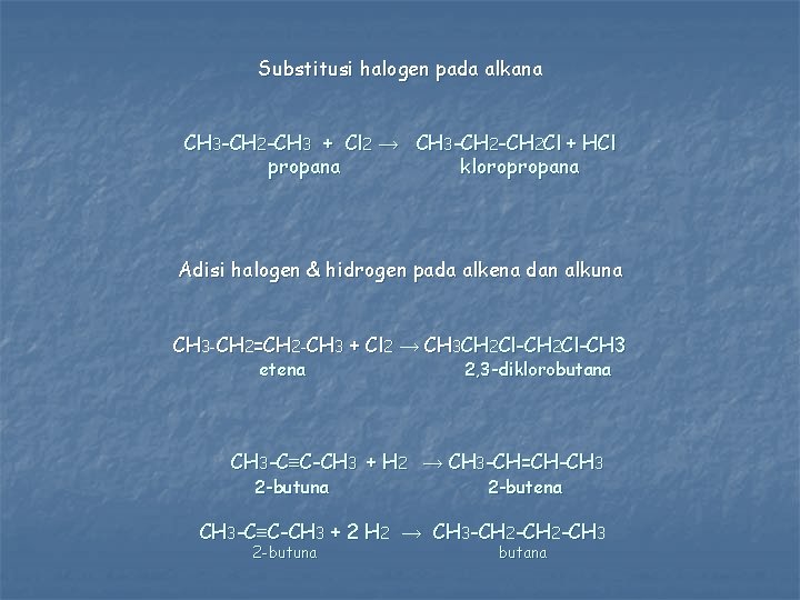 Substitusi halogen pada alkana CH 3 -CH 2 -CH 3 + Cl 2 →