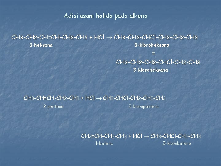 Adisi asam halida pada alkena CH 3 -CH 2 -CH=CH-CH 2 -CH 3 +