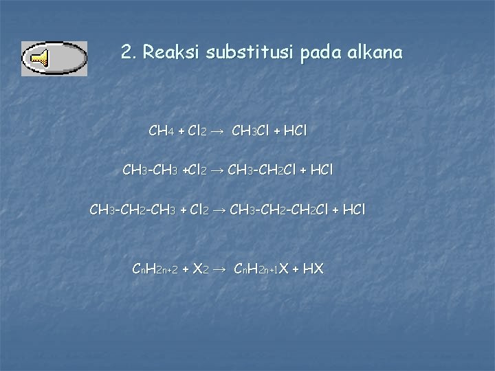 2. Reaksi substitusi pada alkana CH 4 + Cl 2 → CH 3 Cl